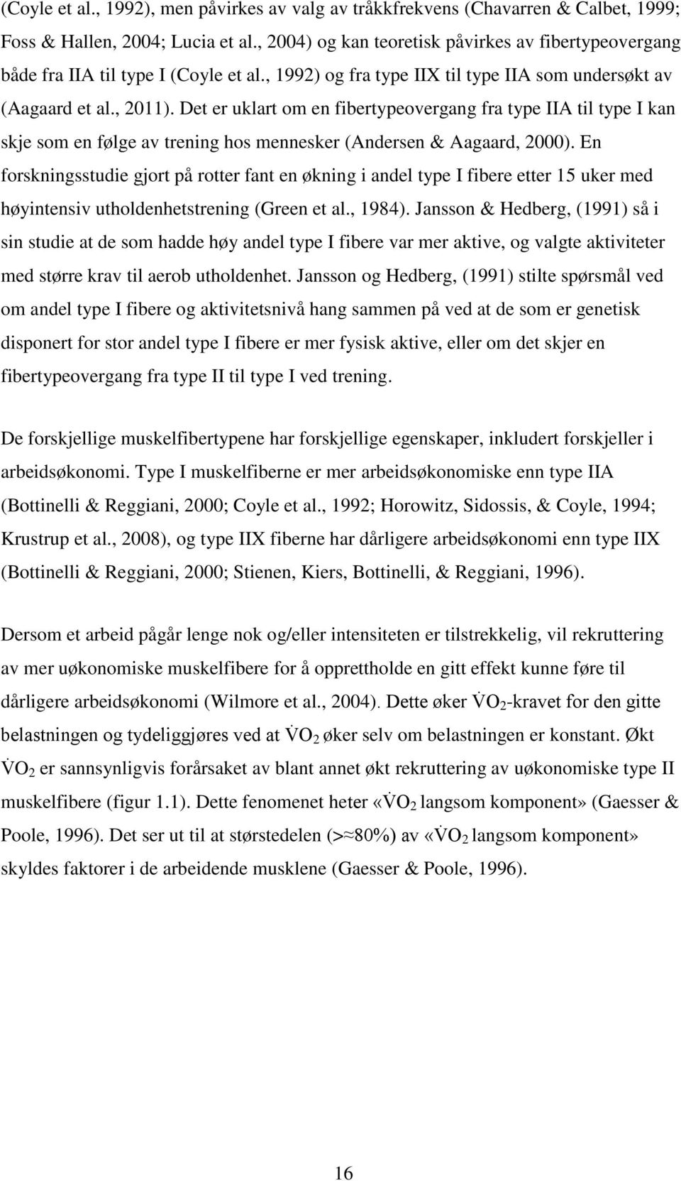 Det er uklart om en fibertypeovergang fra type IIA til type I kan skje som en følge av trening hos mennesker (Andersen & Aagaard, 2000).