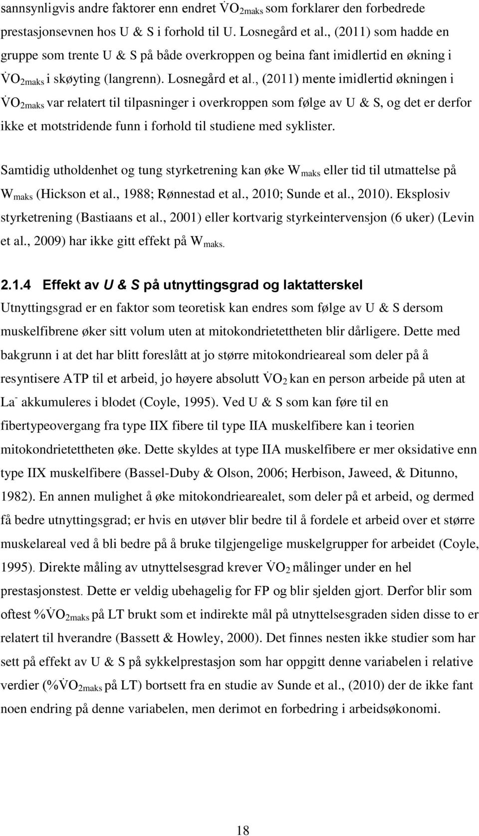 (20 l ø 2maks var relatert til tilpasninger i overkroppen som følge av U & S, og det er derfor ikke et motstridende funn i forhold til studiene med syklister.