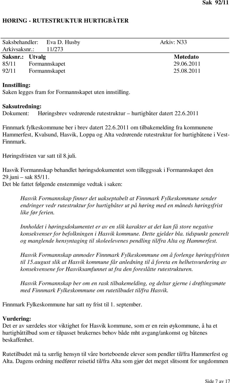2011 Finnmark fylkeskommune ber i brev datert 22.6.2011 om tilbakemelding fra kommunene Hammerfest, Kvalsund, Hasvik, Loppa og Alta vedrørende rutestruktur for hurtigbåtene i Vest- Finnmark.