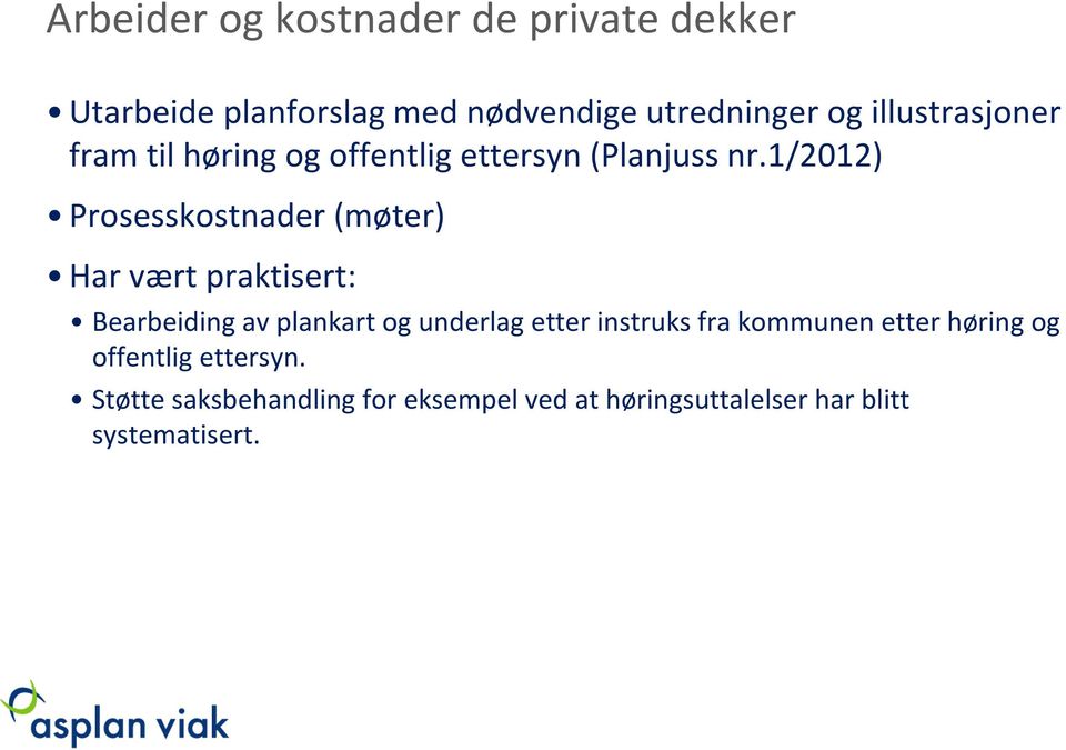 1/2012) Prosesskostnader (møter) Har vært praktisert: Bearbeiding av plankart og underlag etter