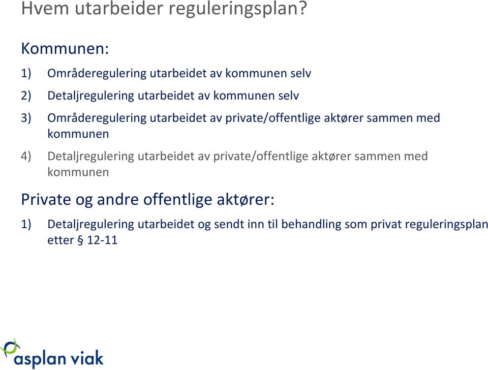 Områderegulering utarbeidet av private/offentlige aktører sammen med kommunen 4) Detaljregulering utarbeidet