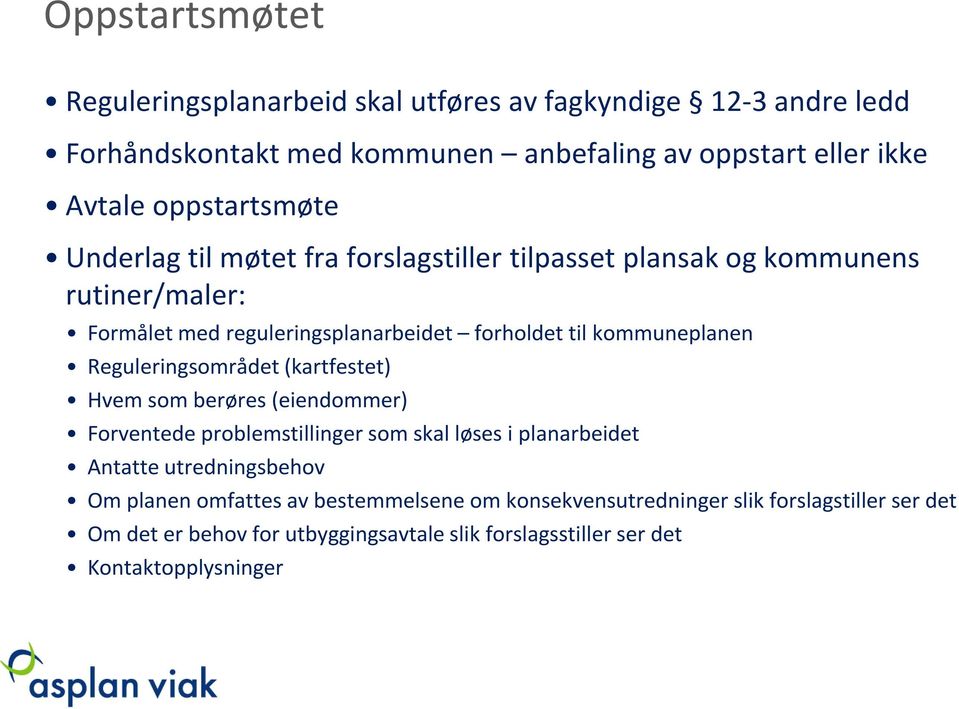 kommuneplanen Reguleringsområdet (kartfestet) Hvem som berøres (eiendommer) Forventede problemstillinger som skal løses i planarbeidet Antatte