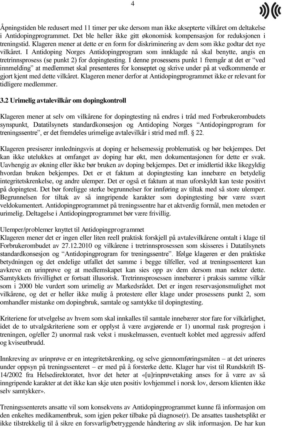 I Antidoping Norges Antidopingprogram som innklagde nå skal benytte, angis en tretrinnsprosess (se punkt 2) for dopingtesting.
