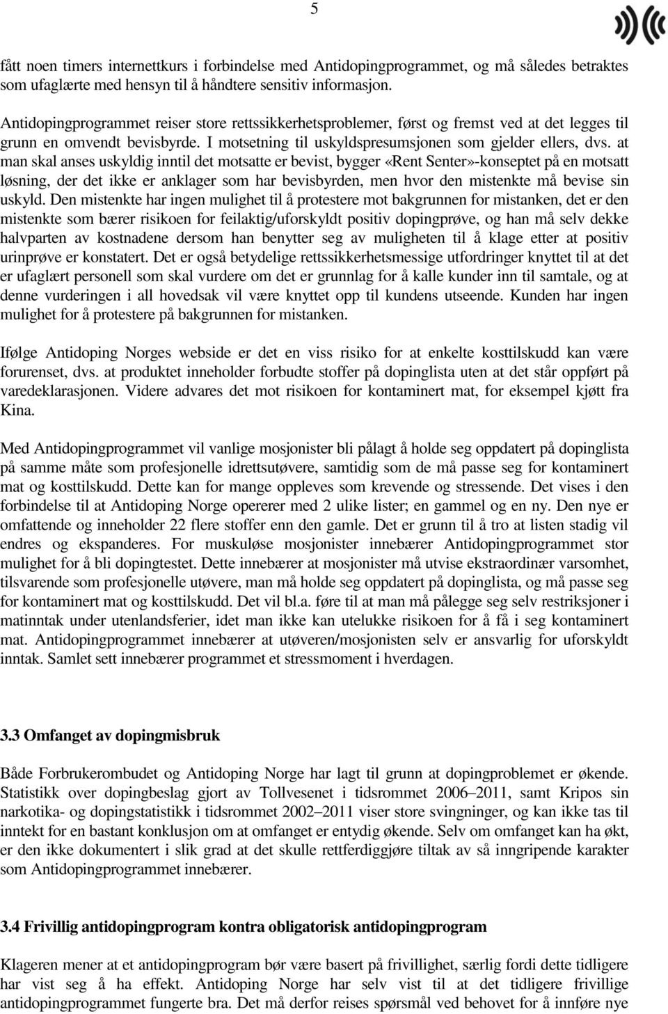 at man skal anses uskyldig inntil det motsatte er bevist, bygger «Rent Senter»-konseptet på en motsatt løsning, der det ikke er anklager som har bevisbyrden, men hvor den mistenkte må bevise sin