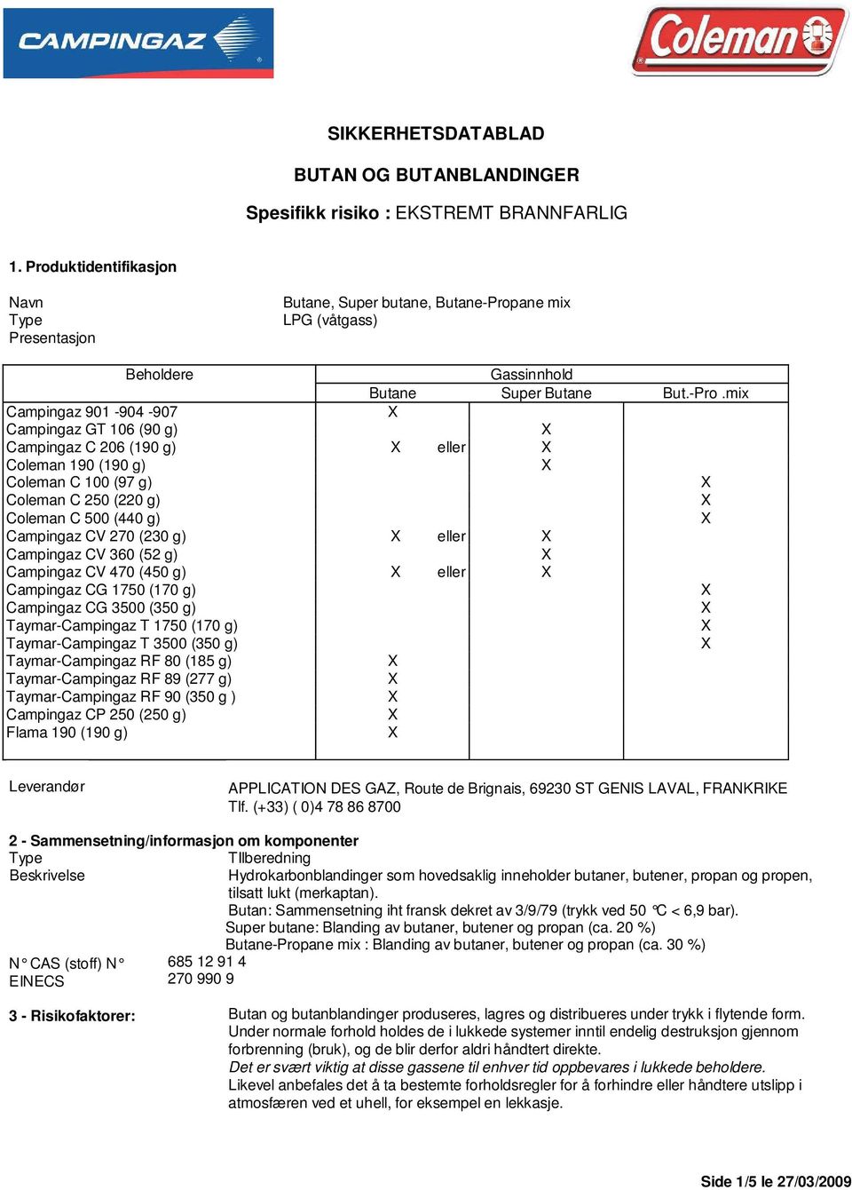 ane mix LPG (våtgass) Beholdere Gassinnhold Butane Super Butane But.-Pro.