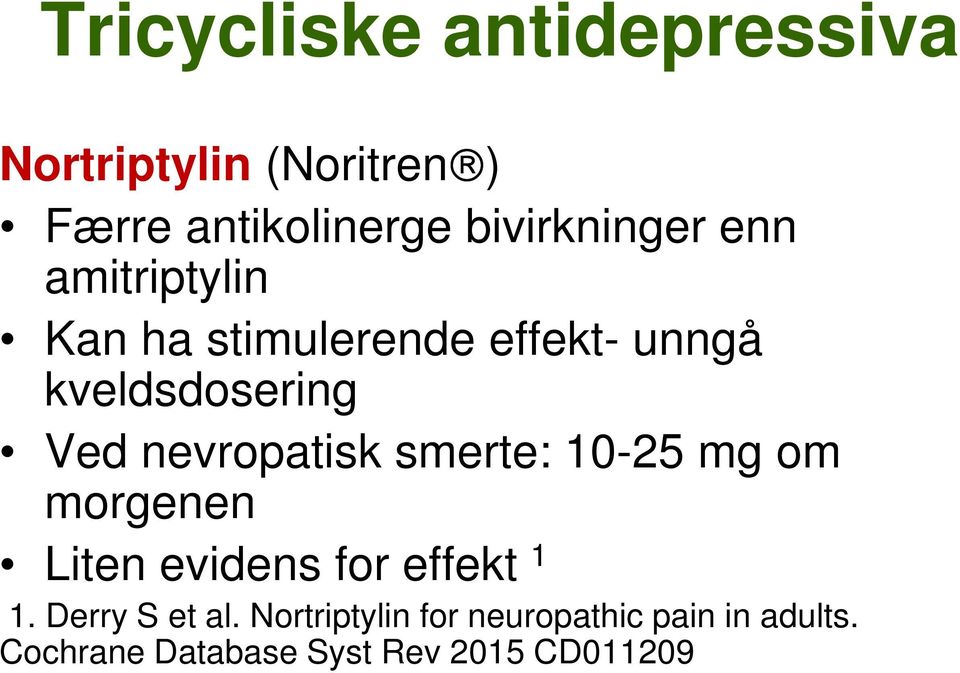 Ved nevropatisk smerte: 10-25 mg om morgenen Liten evidens for effekt 1 1.