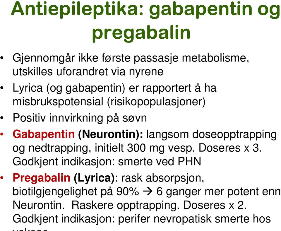 doseopptrapping og nedtrapping, initielt 300 mg vesp. Doseres x 3.