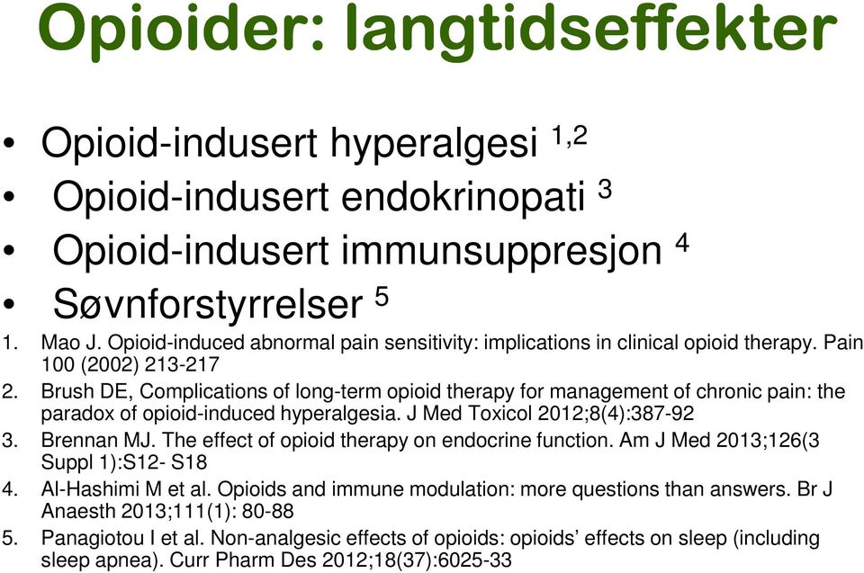 Brush DE, Complications of long-term opioid therapy for management of chronic pain: the paradox of opioid-induced hyperalgesia. J Med Toxicol 2012;8(4):387-92 3. Brennan MJ.