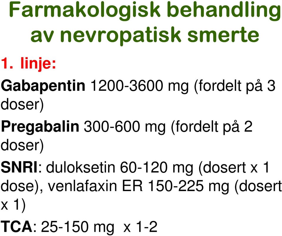 (fordelt på 3 doser) Pregabalin 300-600 mg (fordelt på 2 doser)
