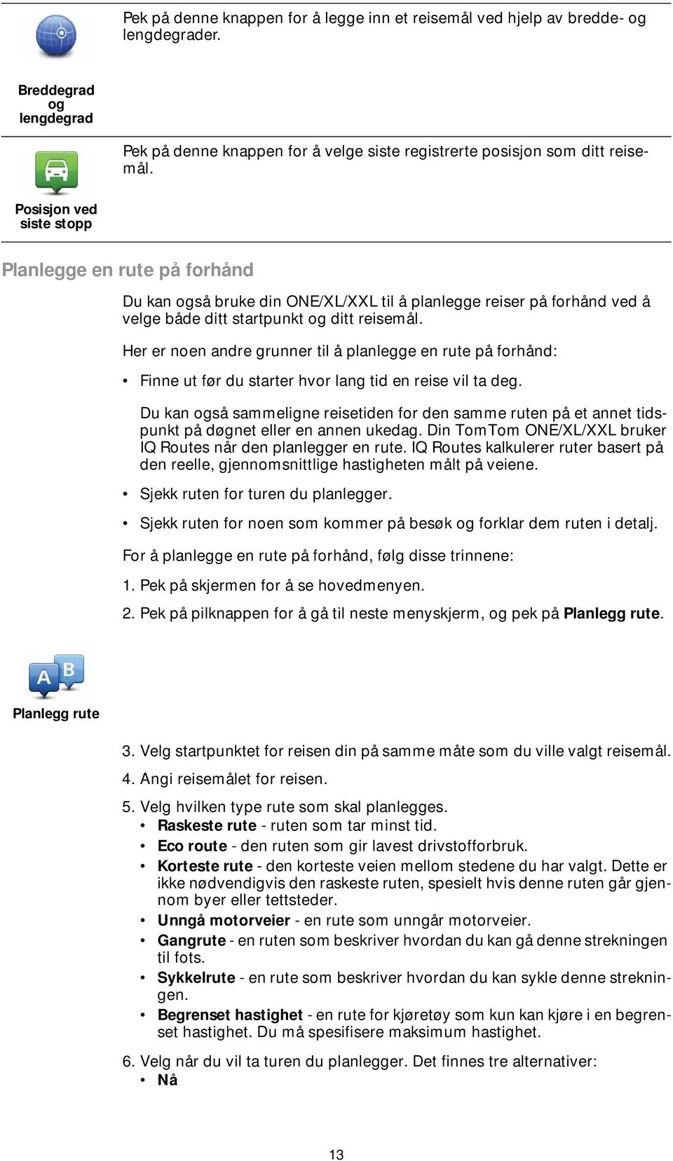 Her er noen andre grunner til å planlegge en rute på forhånd: Finne ut før du starter hvor lang tid en reise vil ta deg.