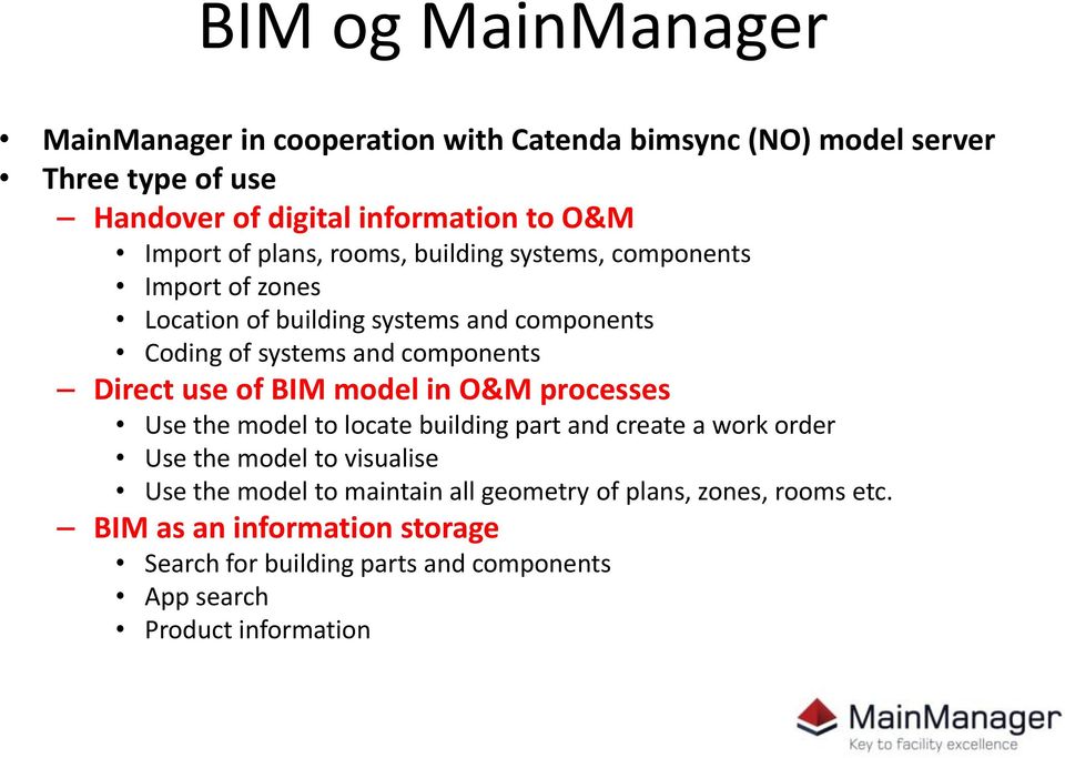 Direct use of BIM model in O&M processes Use the model to locate building part and create a work order Use the model to visualise Use the model to