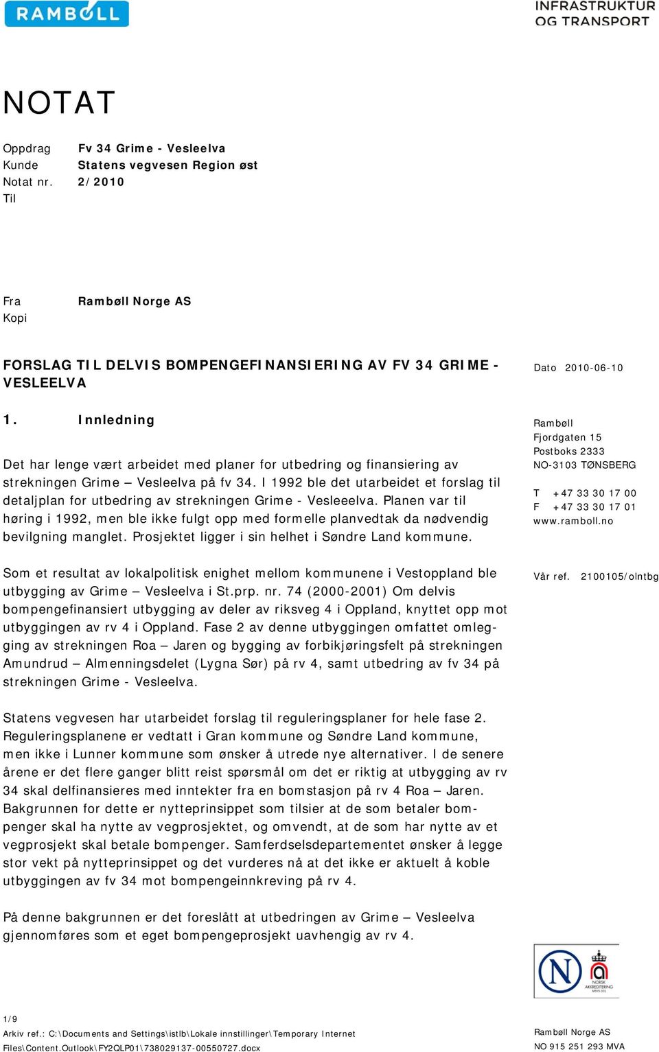 Innledning Det har lenge vært arbeidet med planer for utbedring og finansiering av strekningen Grime Vesleelva på fv 34.