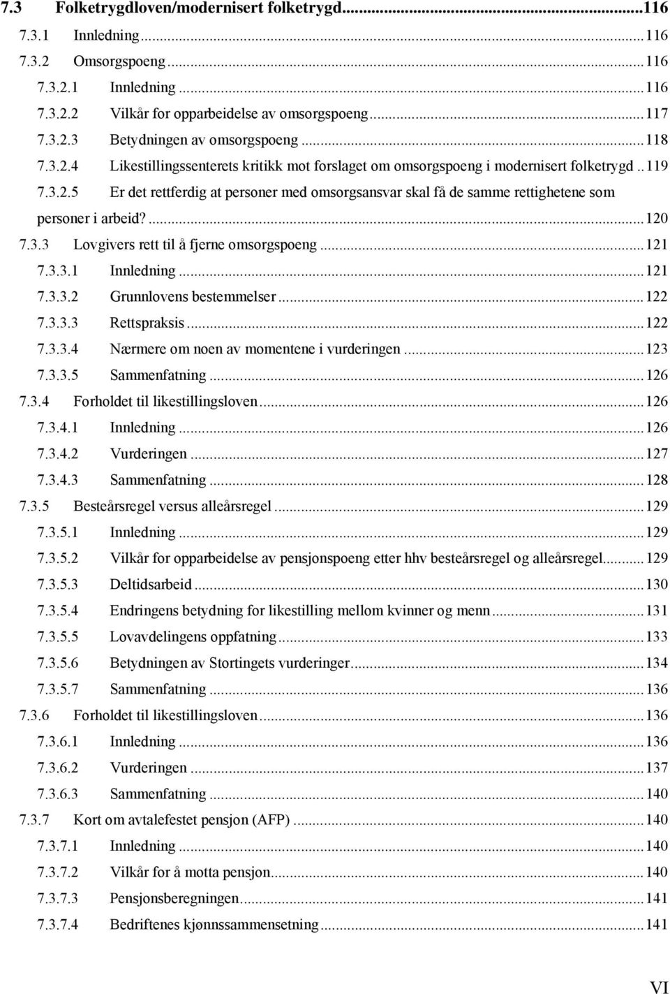 ...120 7.3.3 Lovgivers rett til å fjerne omsorgspoeng...121 7.3.3.1 Innledning...121 7.3.3.2 Grunnlovens bestemmelser...122 7.3.3.3 Rettspraksis...122 7.3.3.4 Nærmere om noen av momentene i vurderingen.