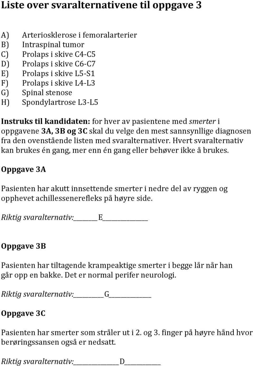 listen med svaralternativer. Hvert svaralternativ kan brukes én gang, mer enn én gang eller behøver ikke å brukes.