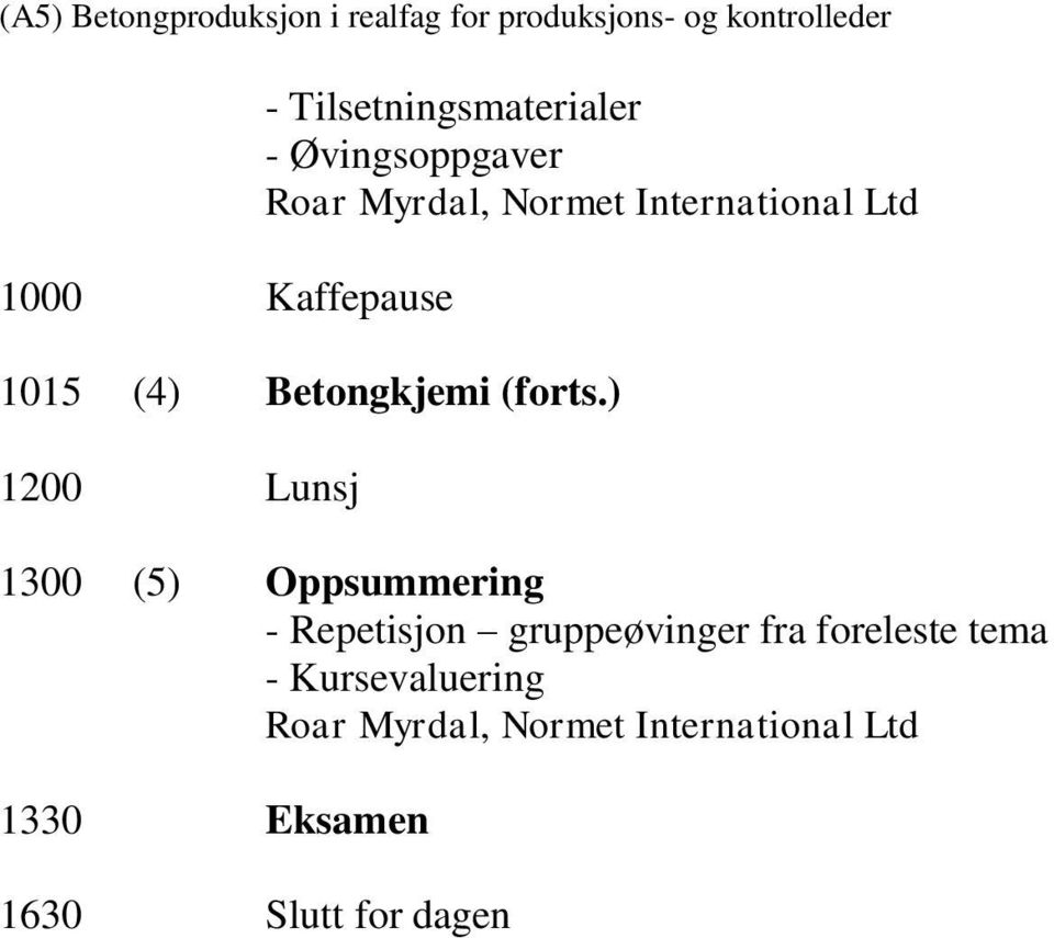 ) 1200 Lunsj 1300 (5) Oppsummering - Repetisjon gruppeøvinger fra