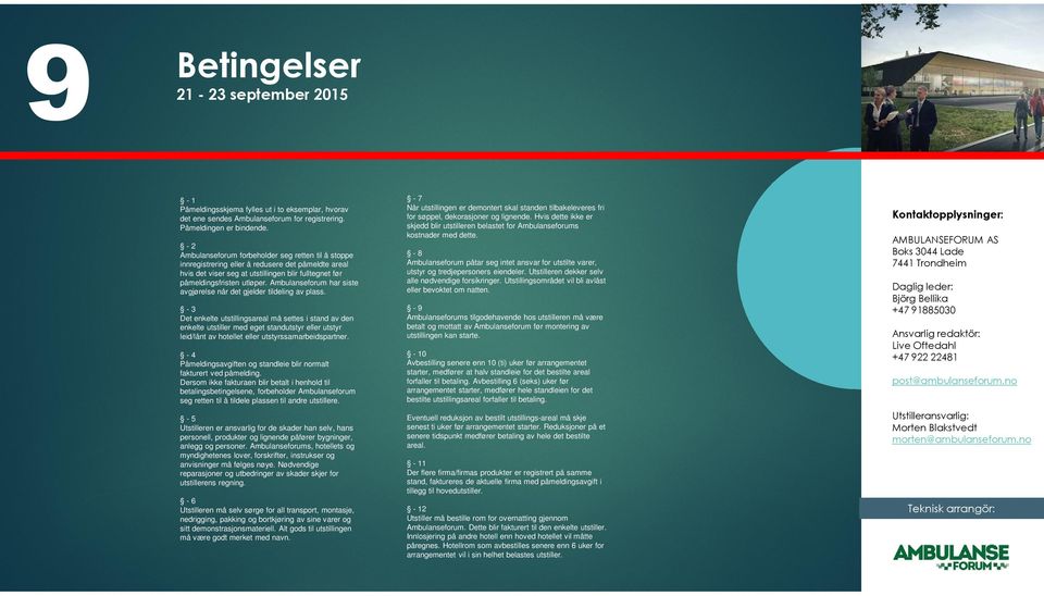 -2 Ambulanseforum forbeholder seg retten til å stoppe innregistrering eller å redusere det påmeldte areal hvis det viser seg at utstillingen blir fulltegnet før påmeldingsfristen utløper.