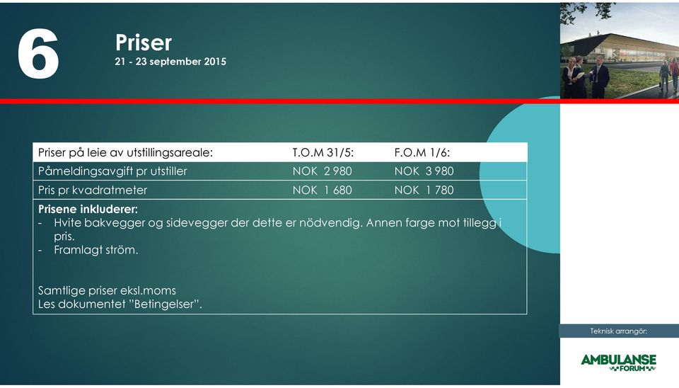 M 1/6: Påmeldingsavgift pr utstiller NOK 2 980 NOK 3 980 Pris pr kvadratmeter NOK 1