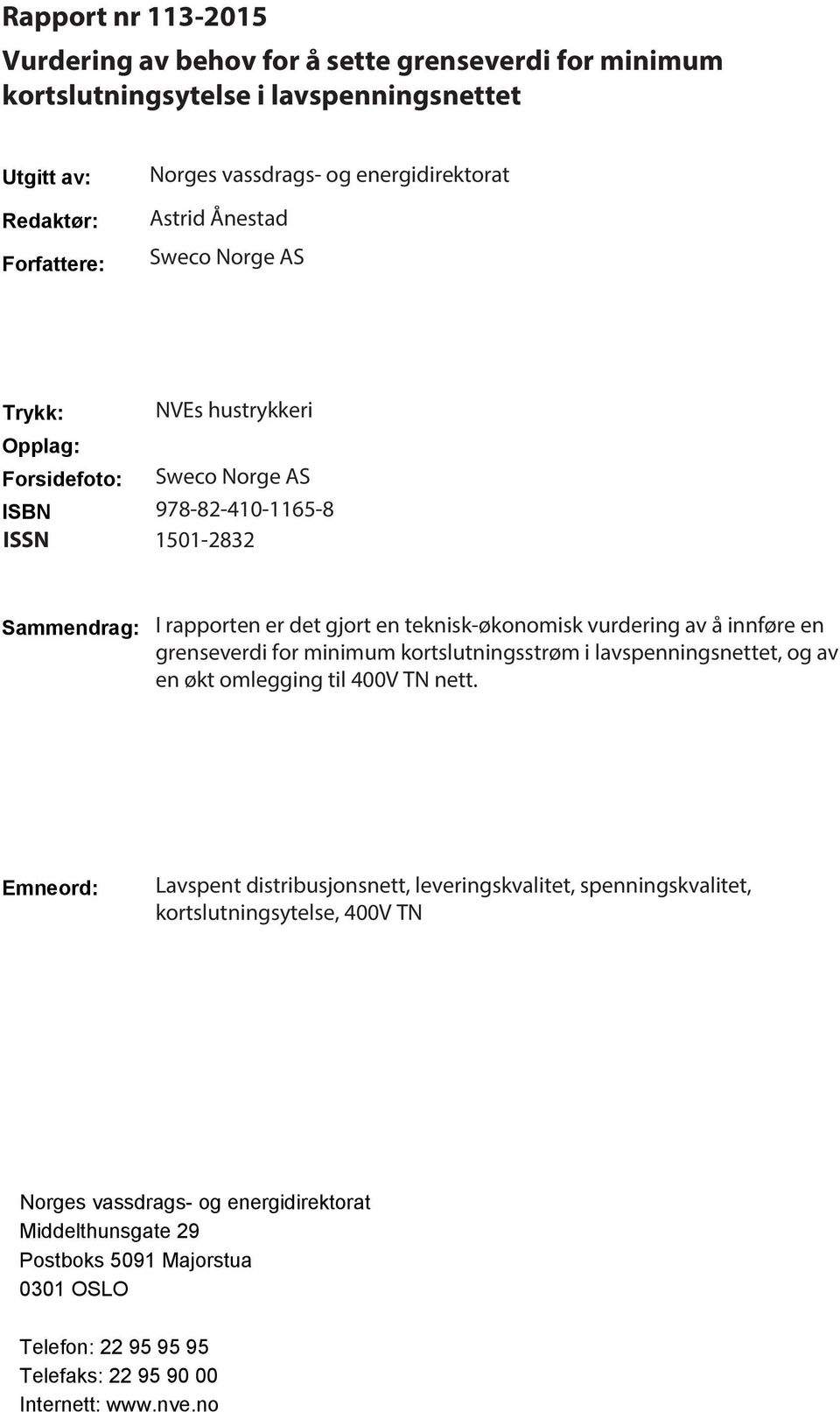 vurdering av å innføre en grenseverdi for minimum kortslutningsstrøm i lavspenningsnettet, og av en økt omlegging til 400V TN nett.