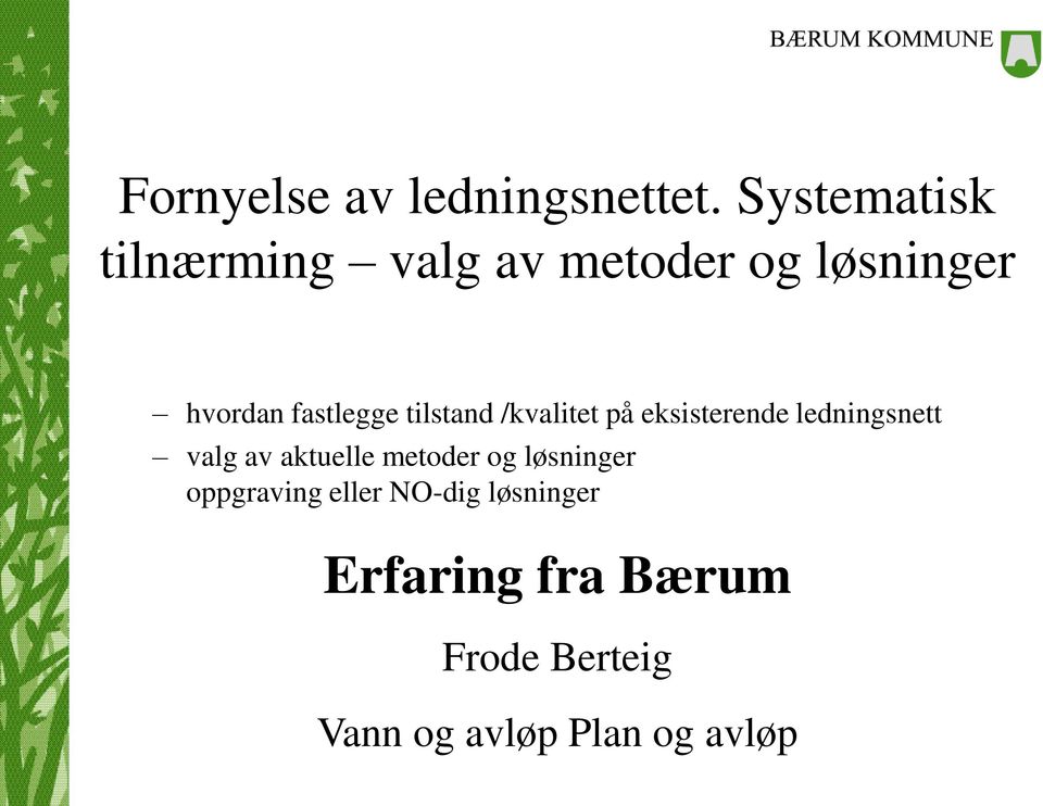 tilstand /kvalitet på eksisterende ledningsnett valg av aktuelle