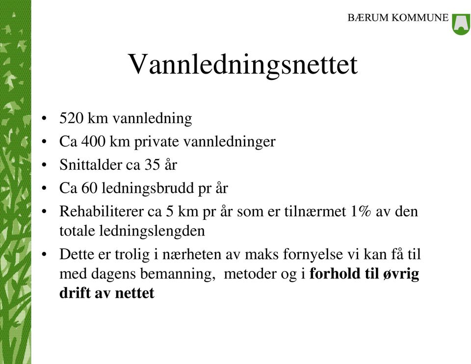 1% av den totale ledningslengden Dette er trolig i nærheten av maks fornyelse vi