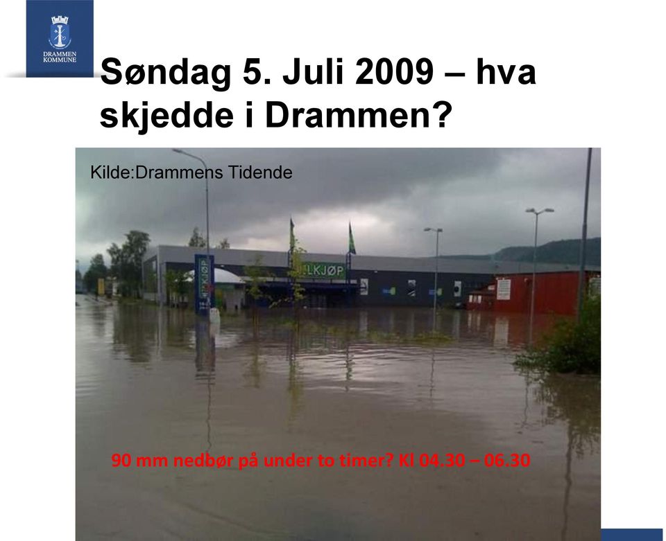 Drammen?