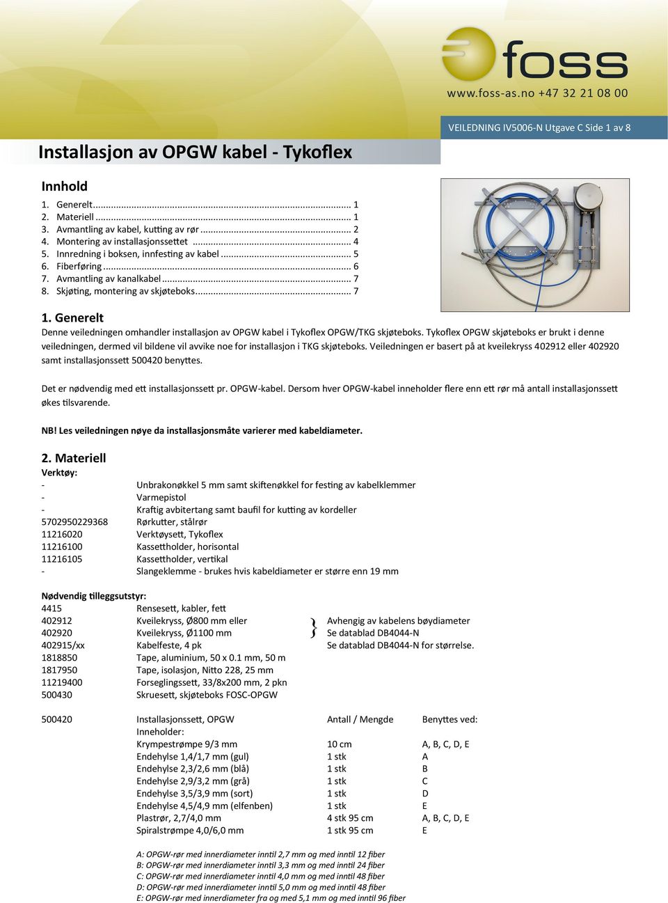 Generelt Denne veiledningen omhandler installasjon av OPGW kabel i Tykoflex OPGW/TKG skjøteboks.