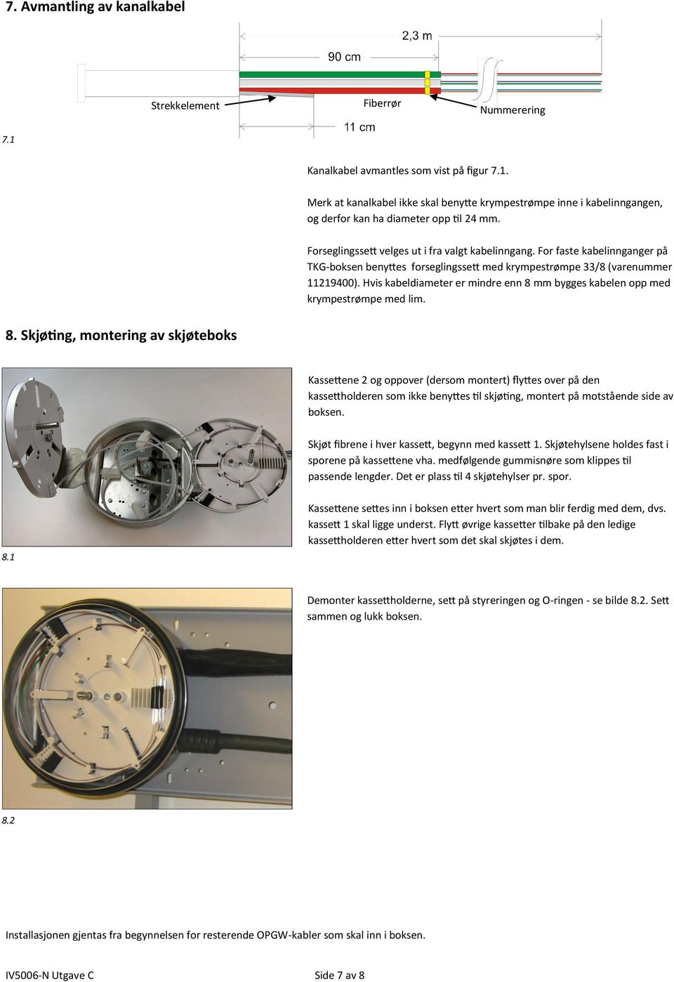 Hvis kabeldiameter er mindre enn 8 