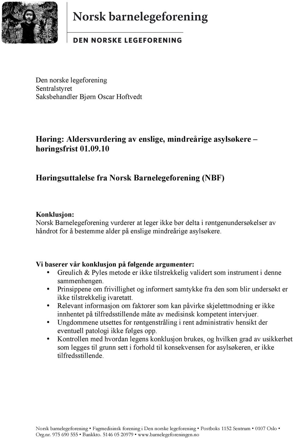 mindreårige asylsøkere. Vi baserer vår konklusjon på følgende argumenter: Greulich & Pyles metode er ikke tilstrekkelig validert som instrument i denne sammenhengen.