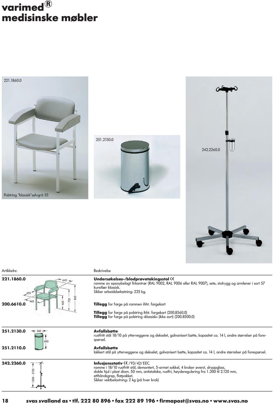 0) Tillegg for farge på polstring «klassisk» (ikke sort) (200.8500.0) 251.2130.0 260 Avfallsbøtte rustfritt stål 18/10 på ytterveggene og dekselet, galvanisert bøtte, kapasitet ca.