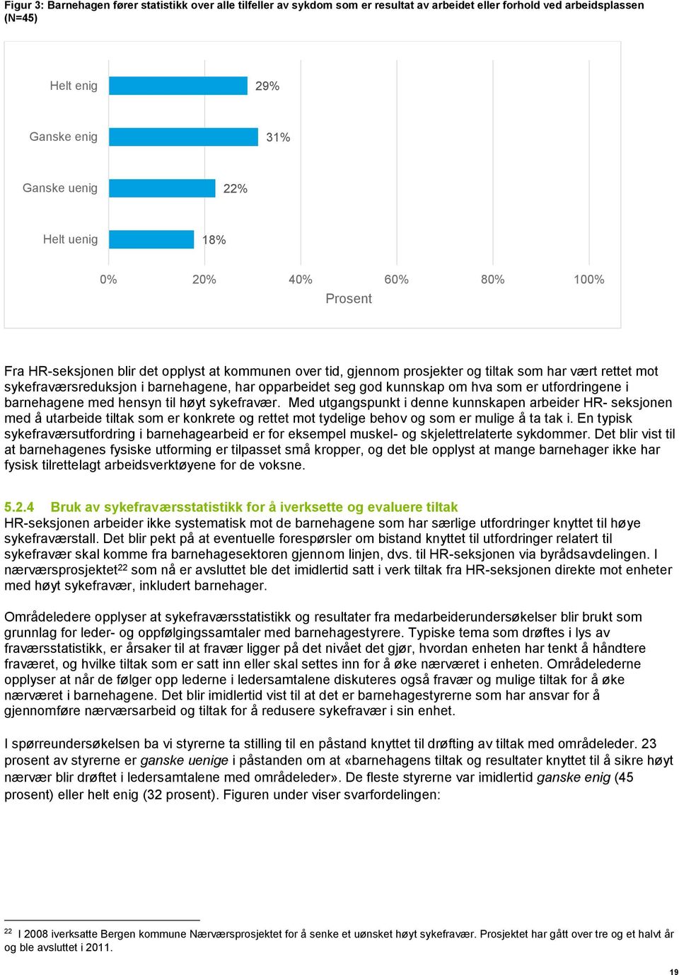 kunnskap om hva som er utfordringene i barnehagene med hensyn til høyt sykefravær.