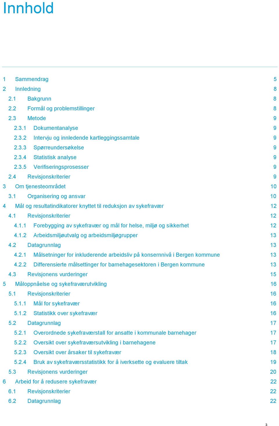 1 Organisering og ansvar 10 4 Mål og resultatindikatorer knyttet til reduksjon av sykefravær 12 4.1 Revisjonskriterier 12 4.1.1 Forebygging av sykefravær og mål for helse, miljø og sikkerhet 12 4.1.2 Arbeidsmiljøutvalg og arbeidsmiljøgrupper 13 4.