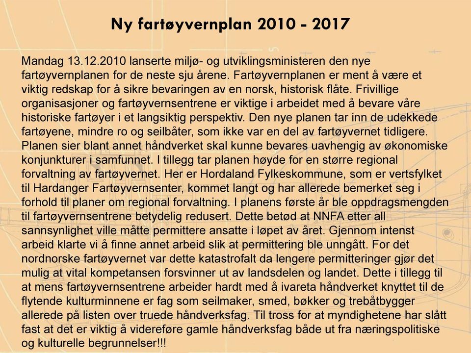 Frivillige organisasjoner og fartøyvernsentrene er viktige i arbeidet med å bevare våre historiske fartøyer i et langsiktig perspektiv.