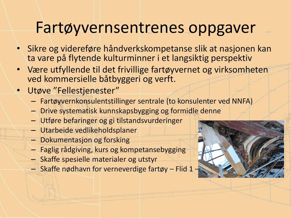 Utøve Fellestjenester Fartøyvernkonsulentstillinger sentrale (to konsulenter ved NNFA) Drive systematisk kunnskapsbygging og formidle denne Utføre befaringer