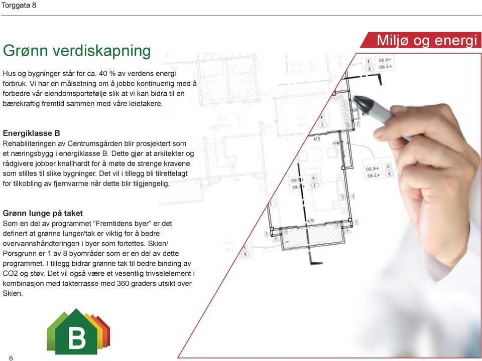 Energiklasse B Rehabiliteringen av Centrumsgården blir prosjektert som et næringsbygg i energiklasse B.