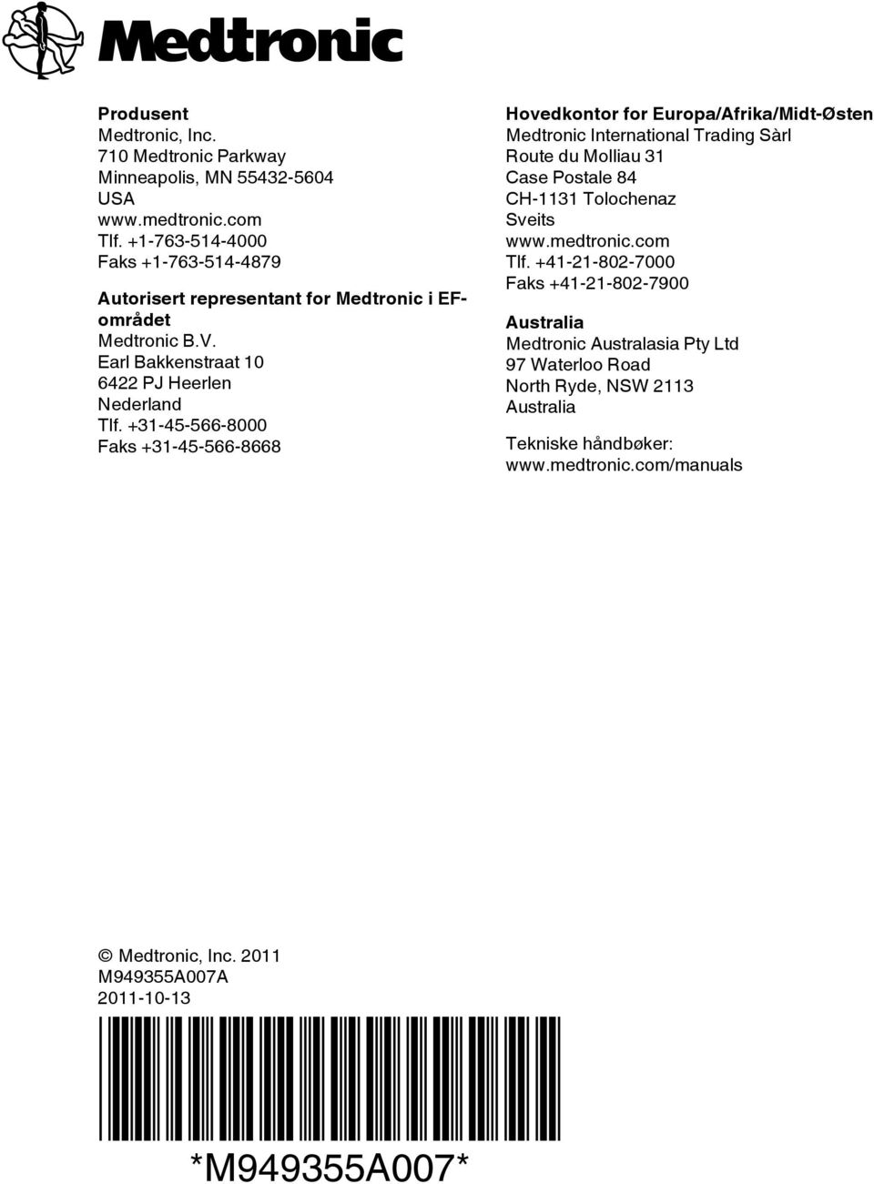 +31-45-566-8000 Faks +31-45-566-8668 Hovedkontor for Europa/Afrika/Midt-Østen Medtronic International Trading Sàrl Route du Molliau 31 Case Postale 84 CH-1131 Tolochenaz