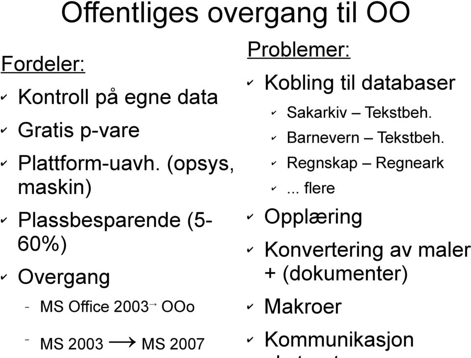 (opsys, maskin) Plassbesparende (560%) Overgang MS Office 2003 OOo MS 2003 MS 2007