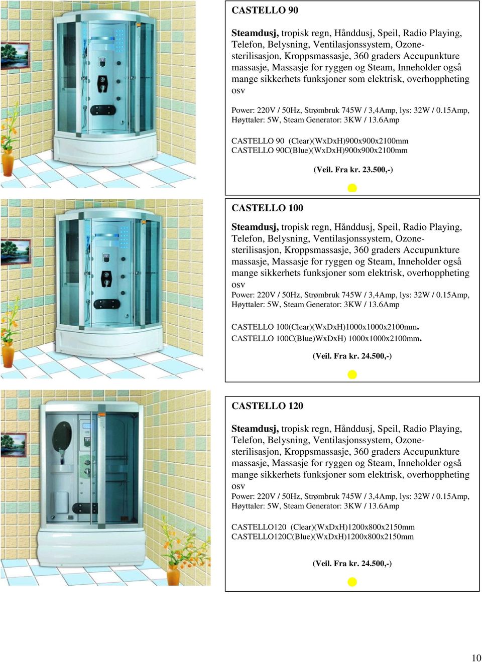 6Amp CASTELLO 90 (Clear)(WxDxH)900x900x2100mm CASTELLO 90C(Blue)(WxDxH)900x900x2100mm CASTELLO 100 (Veil. Fra kr. 23.