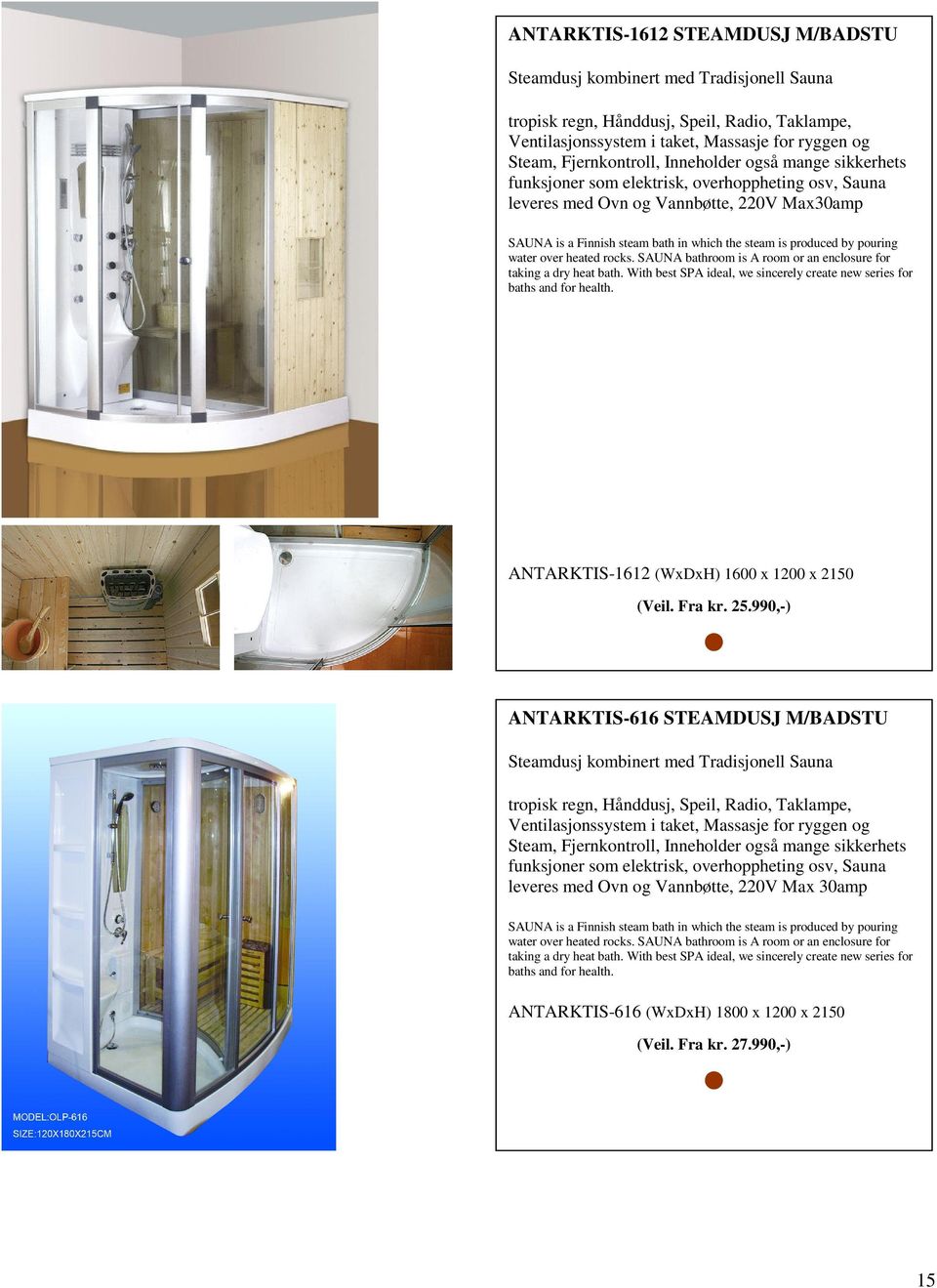 pouring water over heated rocks. SAUNA bathroom is A room or an enclosure for taking a dry heat bath. With best SPA ideal, we sincerely create new series for baths and for health.