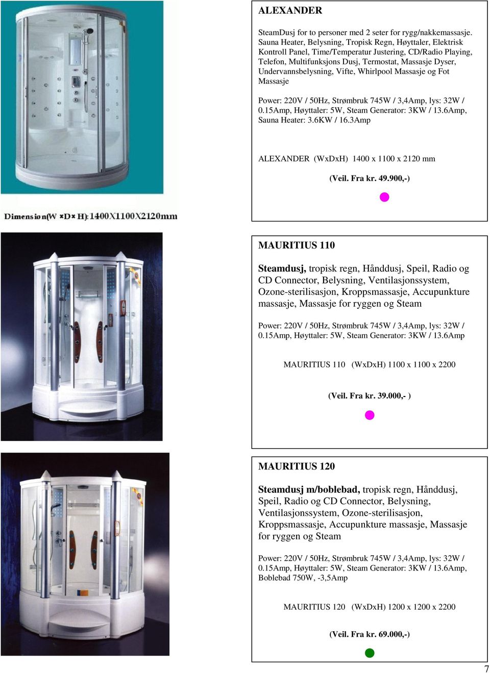 Vifte, Whirlpool Massasje og Fot Massasje, Sauna Heater: 3.6KW / 16.3Amp ALEXANDER (WxDxH) 1400 x 1100 x 2120 mm (Veil. Fra kr. 49.