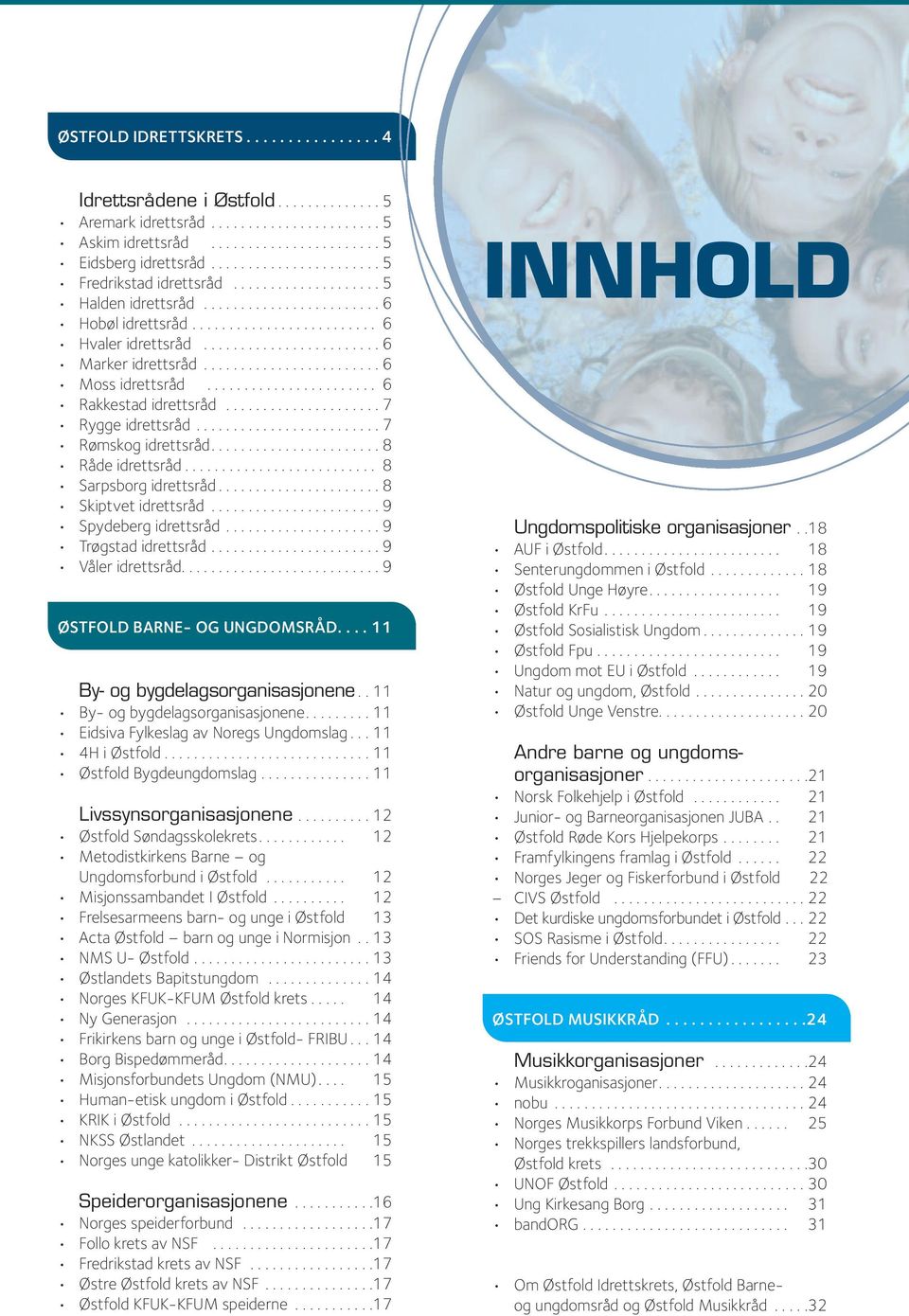 ....................... 6 Moss idrettsråd....................... 6 Rakkestad idrettsråd..................... 7 Rygge idrettsråd......................... 7 Rømskog idrettsråd....................... 8 Råde idrettsråd.