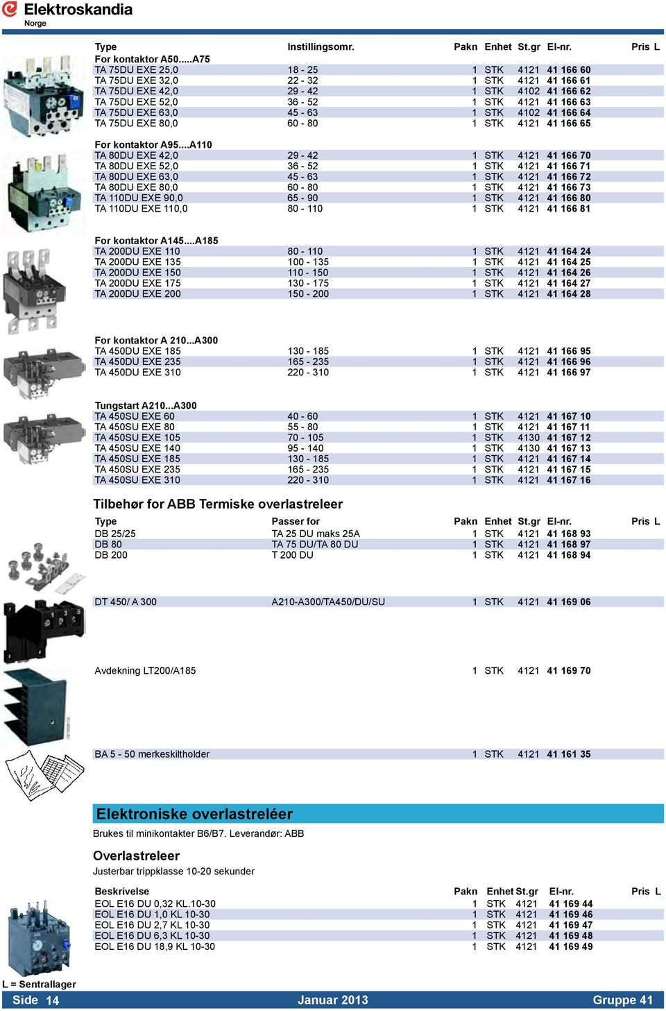 45-63 1 STK 4102 41 166 64 TA 75DU EXE 80,0 60-80 1 STK 4121 41 166 65 For kontaktor A95.