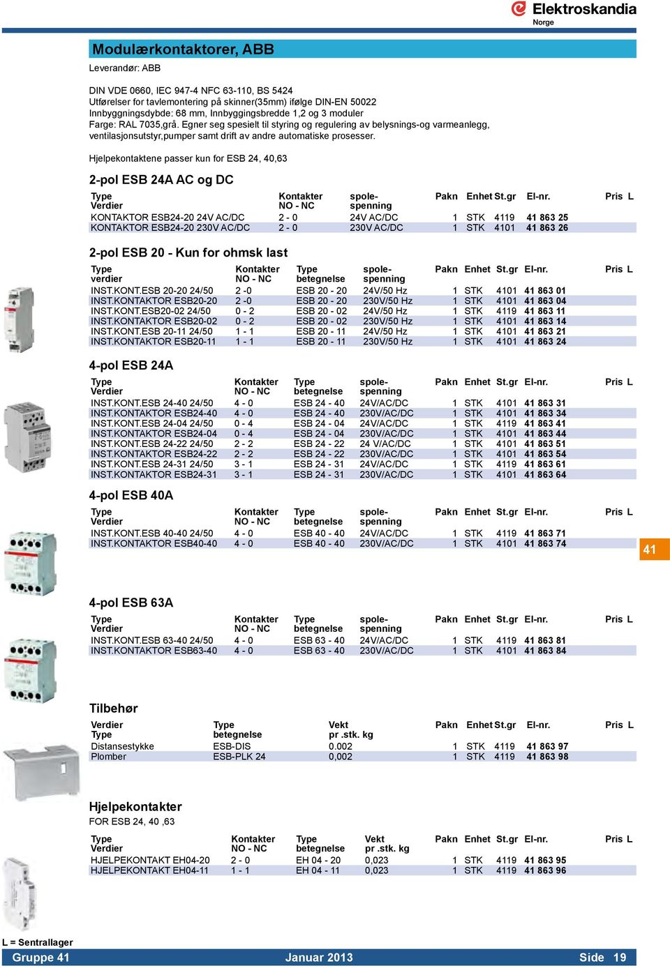Hjelpekontaktene passer kun for ESB 24, 40,63 2-pol ESB 24A AC og DC Type Kontakter spole- Pakn Enhet St.gr El-nr.