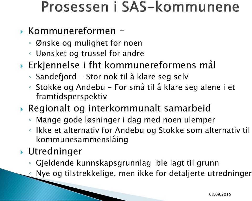 interkommunalt samarbeid Mange gode løsninger i dag med noen ulemper Ikke et alternativ for Andebu og Stokke som alternativ