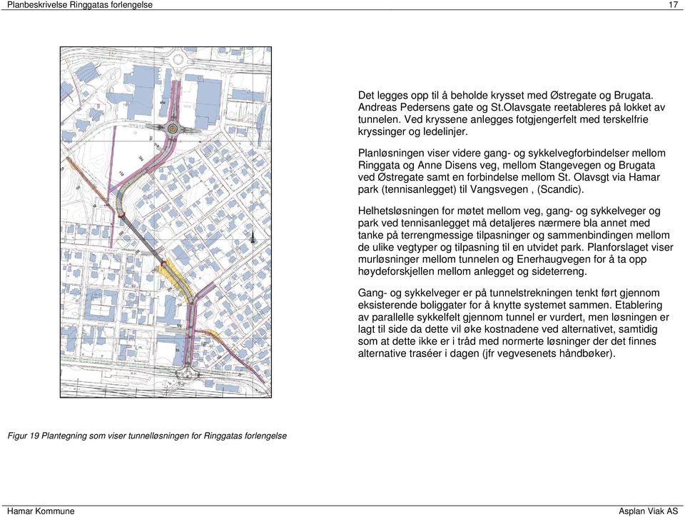 Planløsningen viser videre gang- og sykkelvegforbindelser mellom Ringgata og Anne Disens veg, mellom Stangevegen og Brugata ved Østregate samt en forbindelse mellom St.