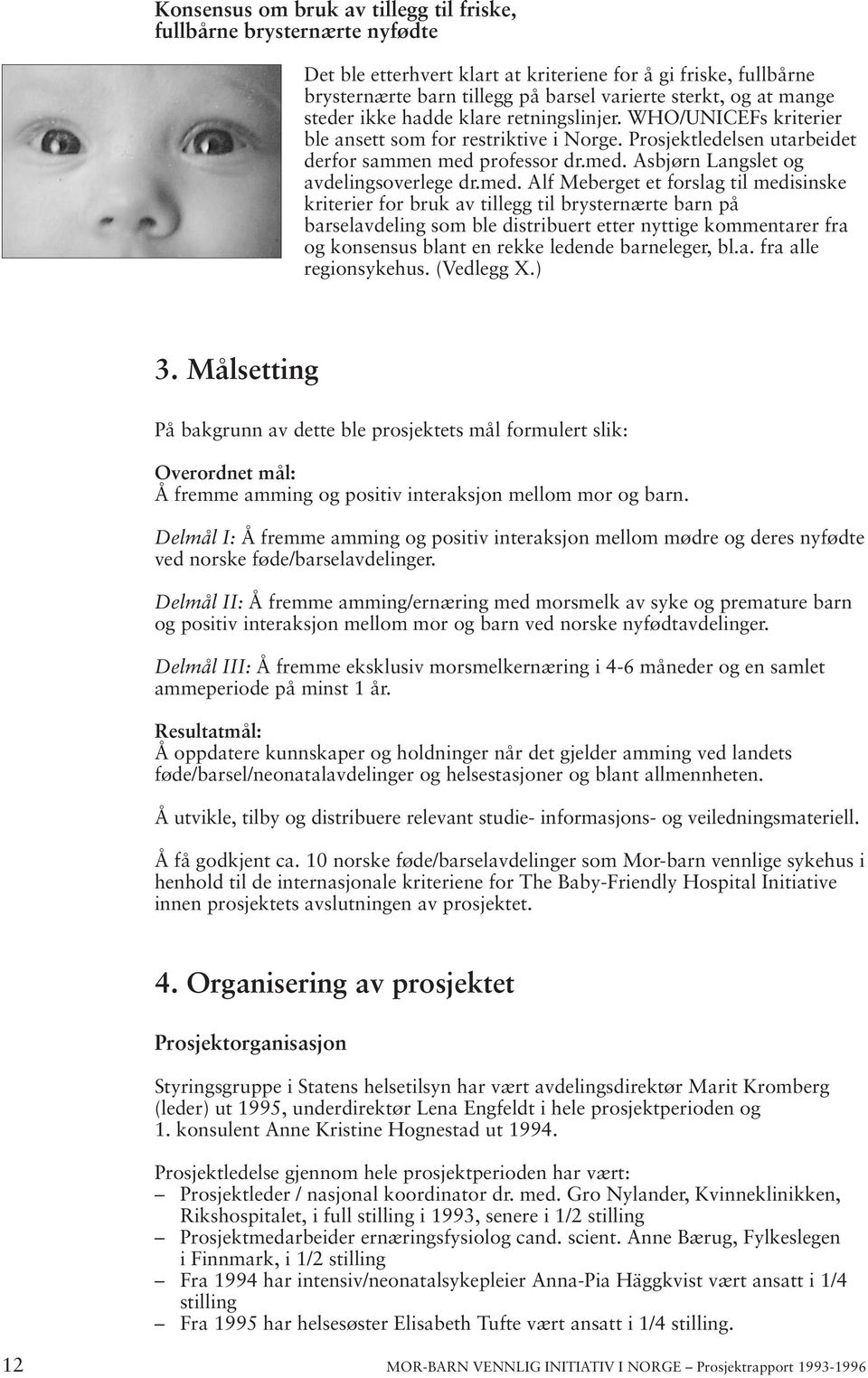 med. Alf Meberget et forslag til medisinske kriterier for bruk av tillegg til brysternærte barn på barselavdeling som ble distribuert etter nyttige kommentarer fra og konsensus blant en rekke ledende