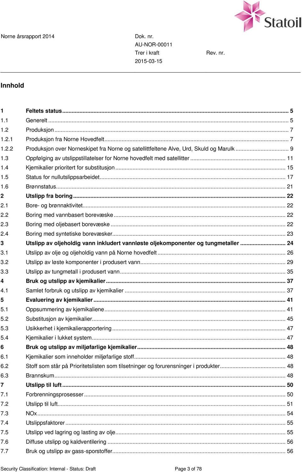 .. 21 2 fra boring... 22 2.1 Bore- og brønnaktivitet... 22 2.2 Boring med vannbasert borevæske... 22 2.3 Boring med oljebasert borevæske... 22 2.4 Boring med syntetiske borevæsker.