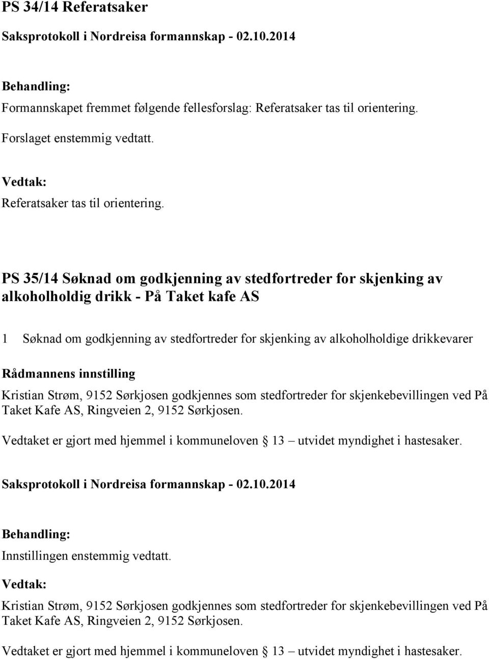 PS 35/14 Søknad om godkjenning av stedfortreder for skjenking av alkoholholdig drikk - På Taket kafe AS 1 Søknad om godkjenning av stedfortreder for skjenking av alkoholholdige drikkevarer Kristian