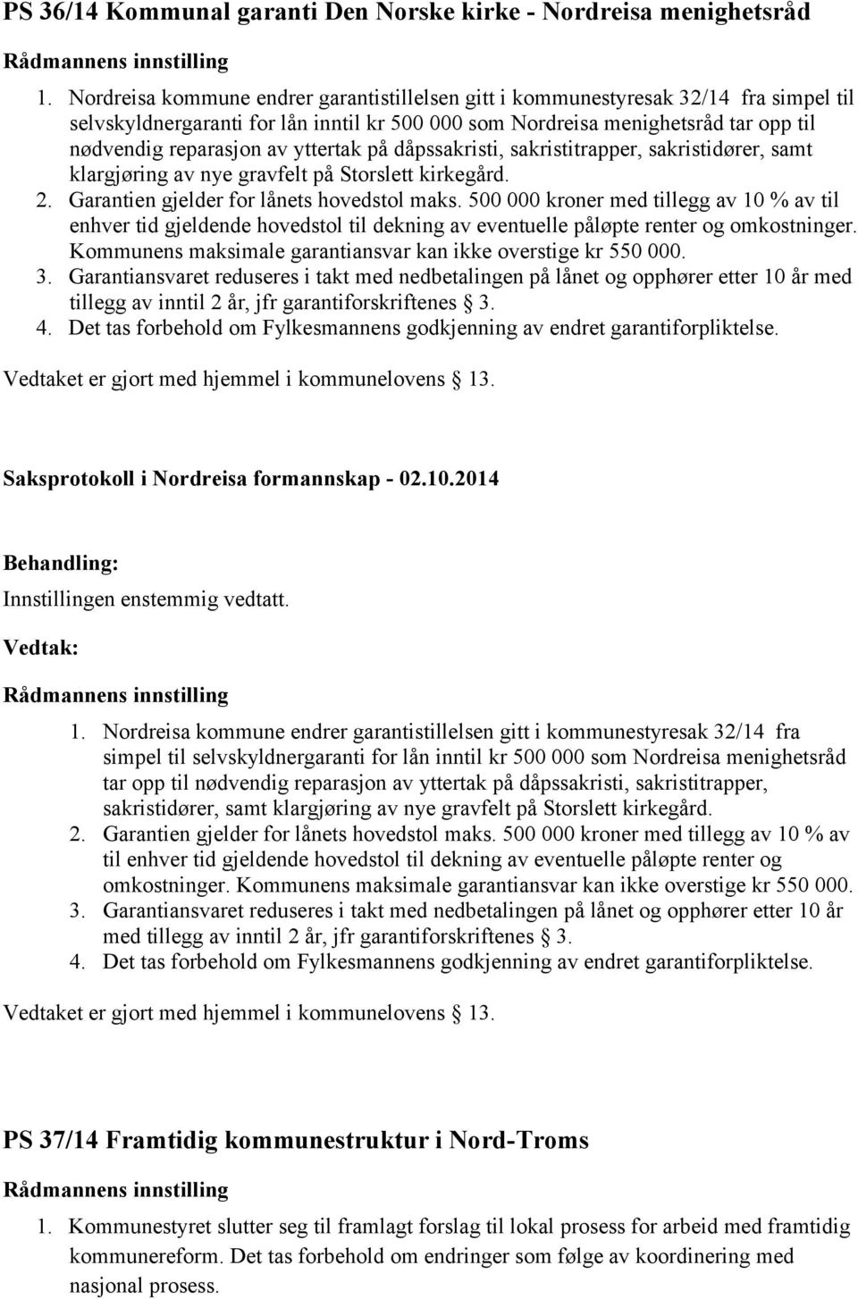 yttertak på dåpssakristi, sakristitrapper, sakristidører, samt klargjøring av nye gravfelt på Storslett kirkegård. 2. Garantien gjelder for lånets hovedstol maks.