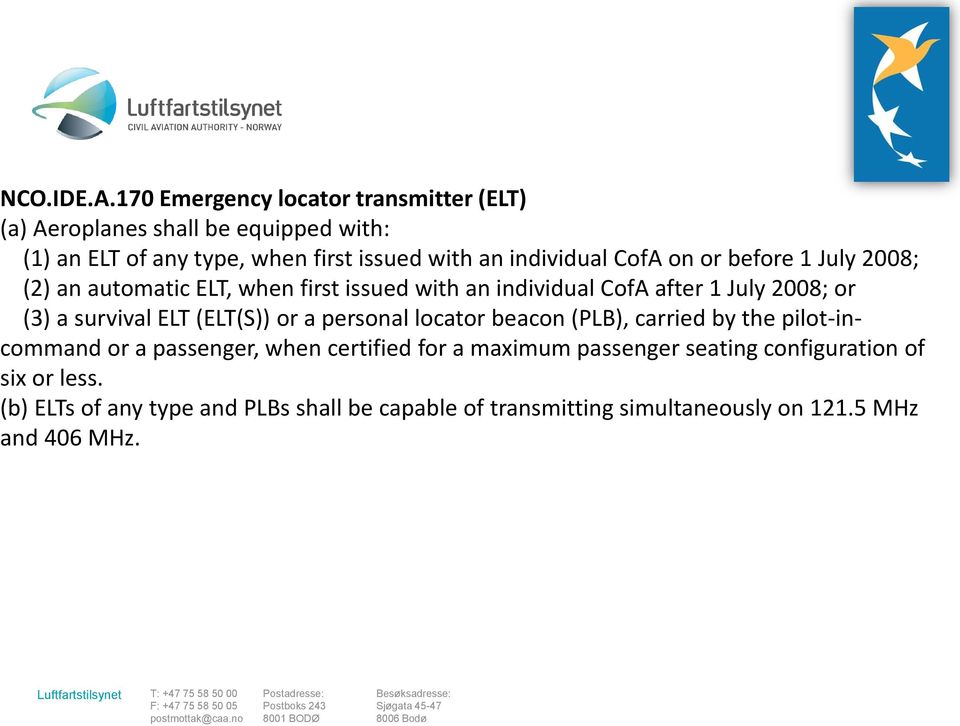 CofA on or before 1 July 2008; (2) an automatic ELT, when first issued with an individual CofA after 1 July 2008; or (3) a survival ELT
