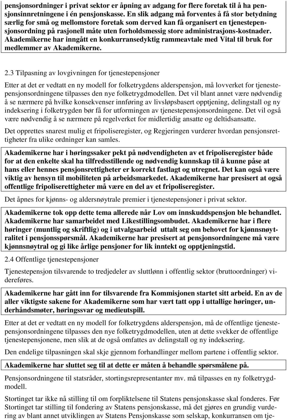 administrasjons-kostnader. Akademikerne har inngått en konkurransedyktig rammeavtale med Vital til bruk for medlemmer av Akademikerne. 2.